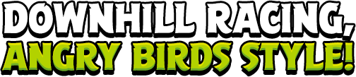Downhill racing, Angry Birds style!